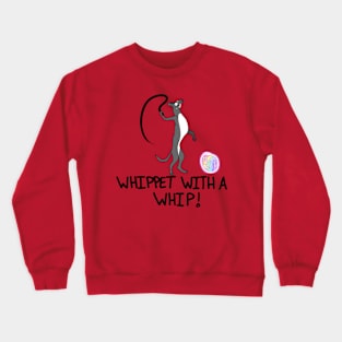 Whippet with a Whip! Crewneck Sweatshirt